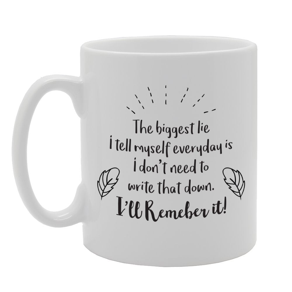 The Biggest Lie I Tell Myself Everything Is I Don'T Need To   Printed Tea Coffee Ceramic  Mg2295 - Funny Printed Coffee Mug - Great Gift Idea