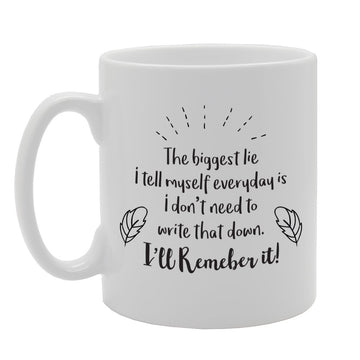 The Biggest Lie I Tell Myself Everything Is I Don'T Need To   Printed Tea Coffee Ceramic  Mg2295 - Funny Printed Coffee Mug - Great Gift Idea
