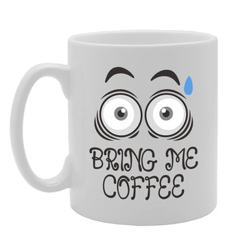 Bring Me Coffee Tea   Printed Tea Coffee Ceramic  Mg5453 - Funny Printed Coffee Mug - Great Gift Idea