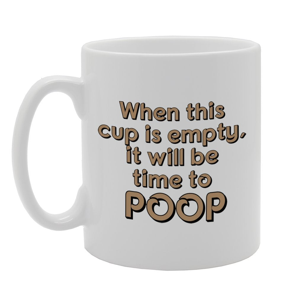 When This Cup Is Empty, It Will Be Time To Poop   Printed Tea Coffee Ceramic  Mg892 - Funny Printed Coffee Mug - Great Gift Idea