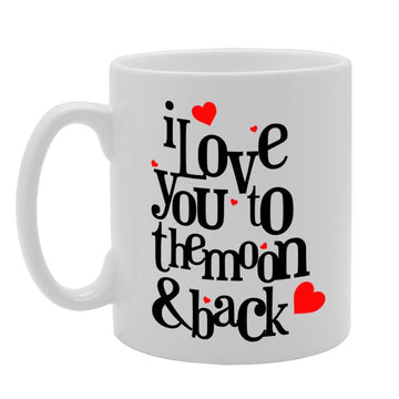 I Love You To The Moon & Back   Printed Tea Coffee Ceramic  Mg742 - Funny Printed Coffee Mug - Great Gift Idea