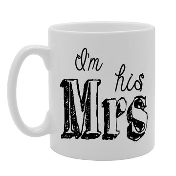 I'M His Mrs   Printed Tea Coffee Ceramic  Mg150 - Funny Printed Coffee Mug - Great Gift Idea