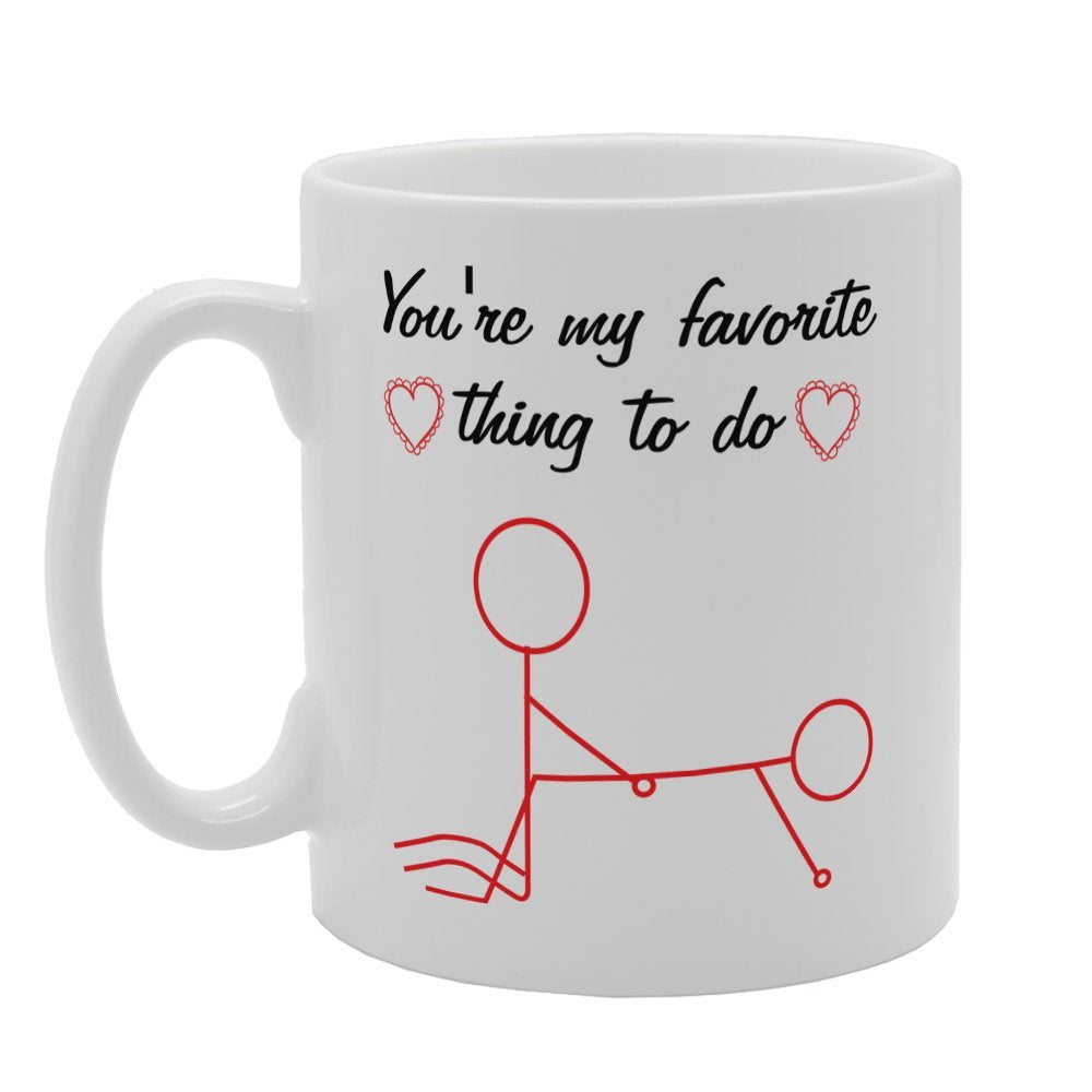 Valentine'S Day - You'Re My Favorite Thing To Do   Printed Tea Coffee Ceramic  Mg3702 - Funny Printed Coffee Mug - Great Gift Idea