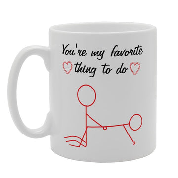 Valentine'S Day - You'Re My Favorite Thing To Do   Printed Tea Coffee Ceramic  Mg3702 - Funny Printed Coffee Mug - Great Gift Idea