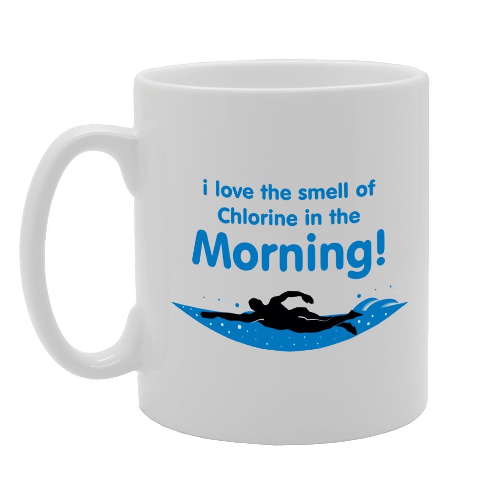 I Love The Smell Of Chlorine In The Morning!   Printed Tea Coffee Ceramic  Mg3092 - Funny Printed Coffee Mug - Great Gift Idea
