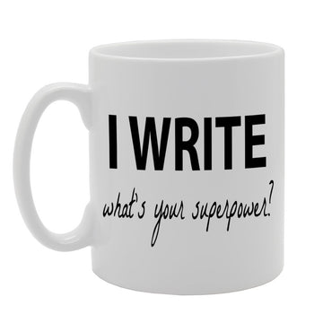 I Write, What'S Your Superpower ?   Printed Tea Coffee Ceramic  Mg520 - Funny Printed Coffee Mug - Great Gift Idea