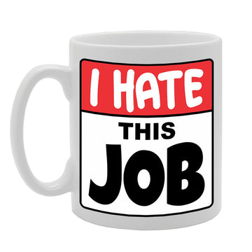 I Hate This Job   Printed Tea Coffee Ceramic  Mg5221 - Funny Printed Coffee Mug - Great Gift Idea