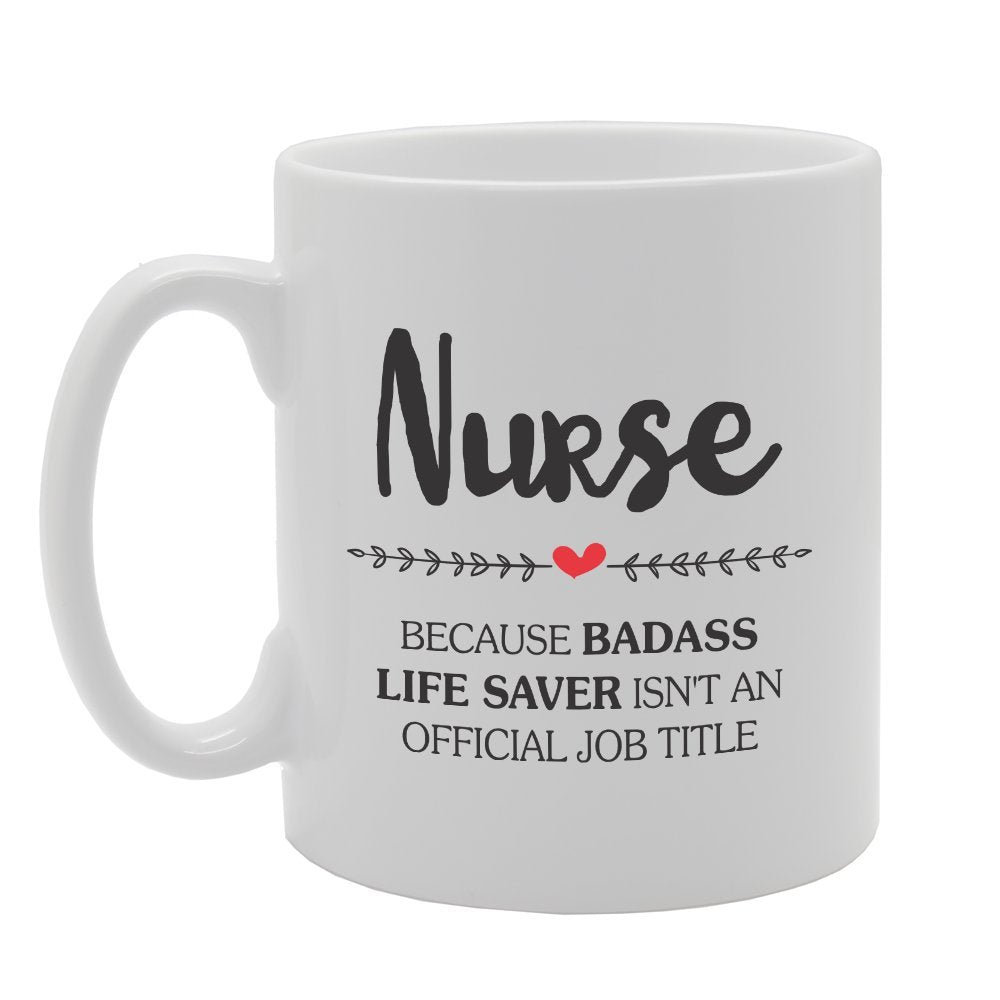 Nurse Because Badass Life Saver Isn'T An Official Job Title   Printed Tea Coffee Ceramic  Mg1736 - Funny Printed Coffee Mug - Great Gift Idea