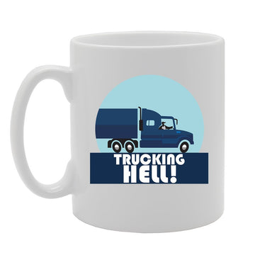 Trucking Hell!   Printed Tea Coffee Ceramic  Mg2309 - Funny Printed Coffee Mug - Great Gift Idea