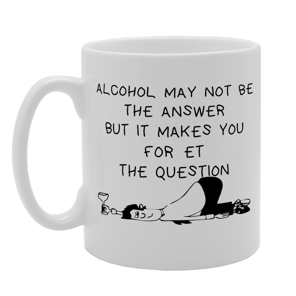 Alcohol Is Not The Answer But It Makes You   Printed Tea Coffee Ceramic  Mg1225 - Funny Printed Coffee Mug - Great Gift Idea