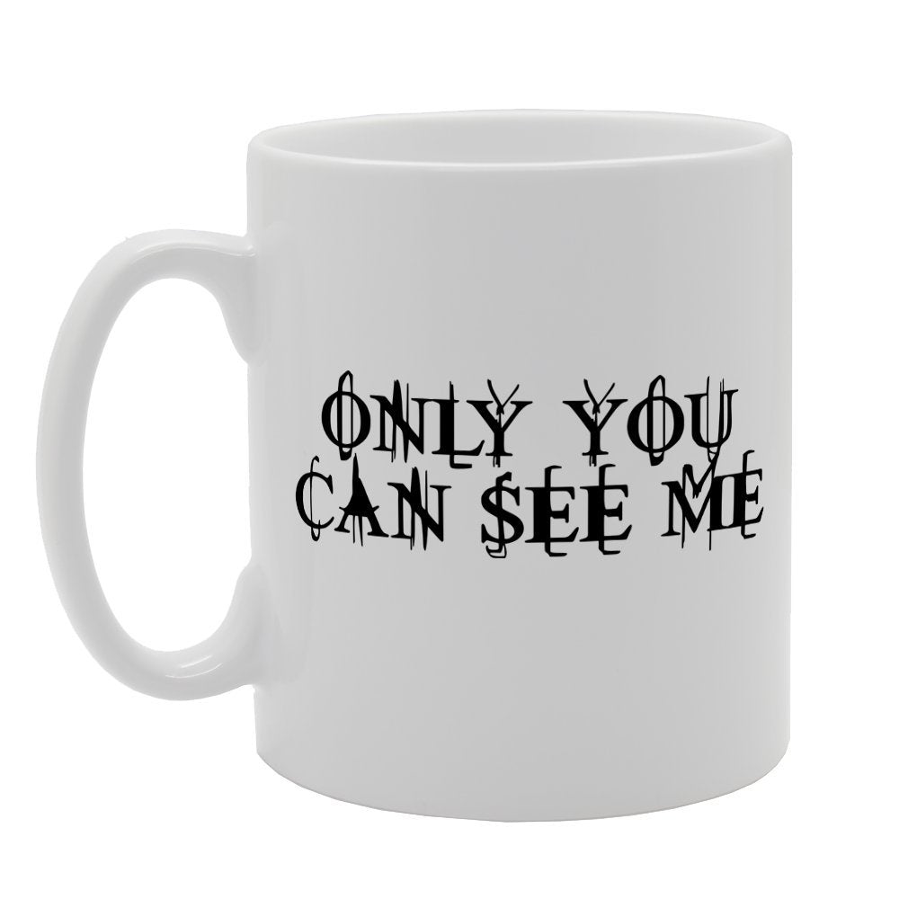 Only You Can See Me   Printed Tea Coffee Ceramic  Mg1609 - Funny Printed Coffee Mug - Great Gift Idea