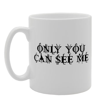 Only You Can See Me   Printed Tea Coffee Ceramic  Mg1609 - Funny Printed Coffee Mug - Great Gift Idea