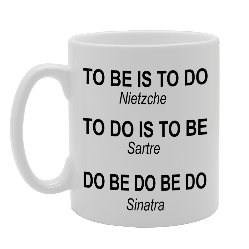 To Be Is To Do   Printed Tea Coffee Ceramic  Mg479 - Funny Printed Coffee Mug - Great Gift Idea