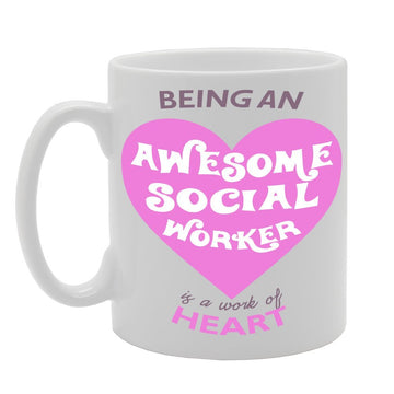 Being An Awesome Social Worker Is A Work Of Heart   Printed Tea Coffee Ceramic  Mg468 - Funny Printed Coffee Mug - Great Gift Idea