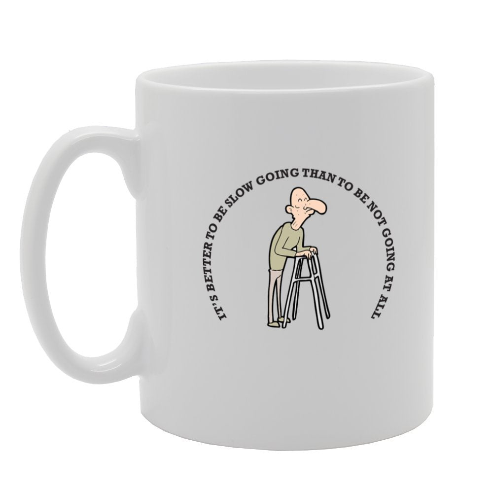 It'S Better To Be Slow Going Thant Not Going At All   Printed Tea Coffee Ceramic  Mg3910 - Funny Printed Coffee Mug - Great Gift Idea