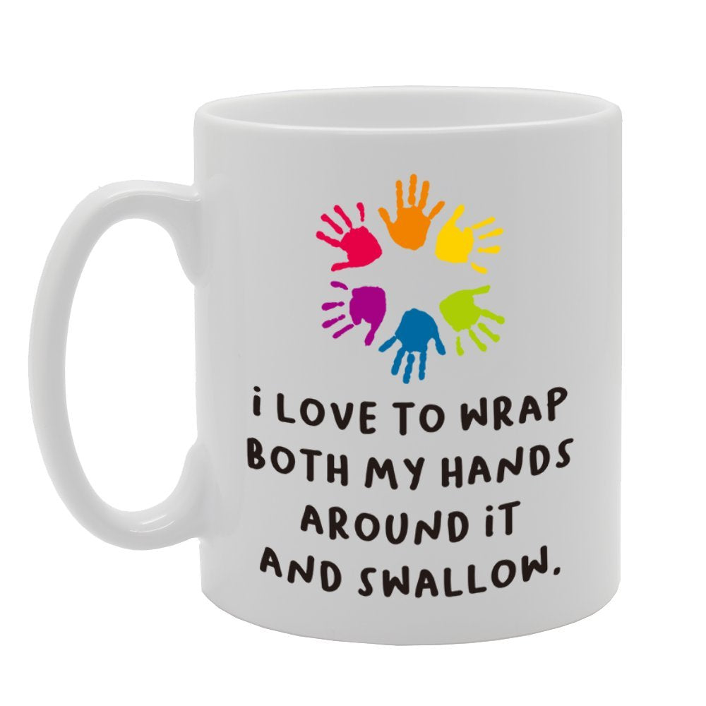 I Love To Wrap Both My Hands Around It And Swallow   Printed Tea Coffee Cermic  Mg4246 - Funny Printed Coffee Mug - Great Gift Idea