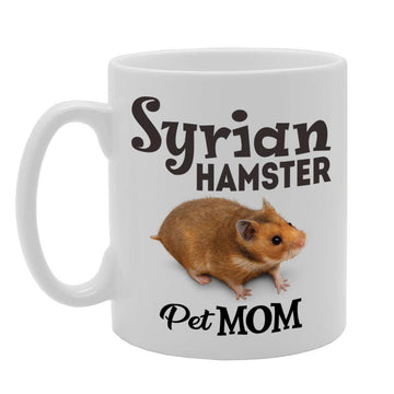 Pet Mom Syrian Hamster   Printed Tea Coffee Ceramic  Mg4605 - Funny Printed Coffee Mug - Great Gift Idea
