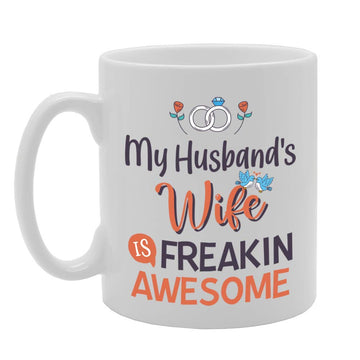 My Husband'S Wife Is Freakin Awesome   Printed Tea Coffee Ceramic  Mg5096 - Funny Printed Coffee Mug - Great Gift Idea