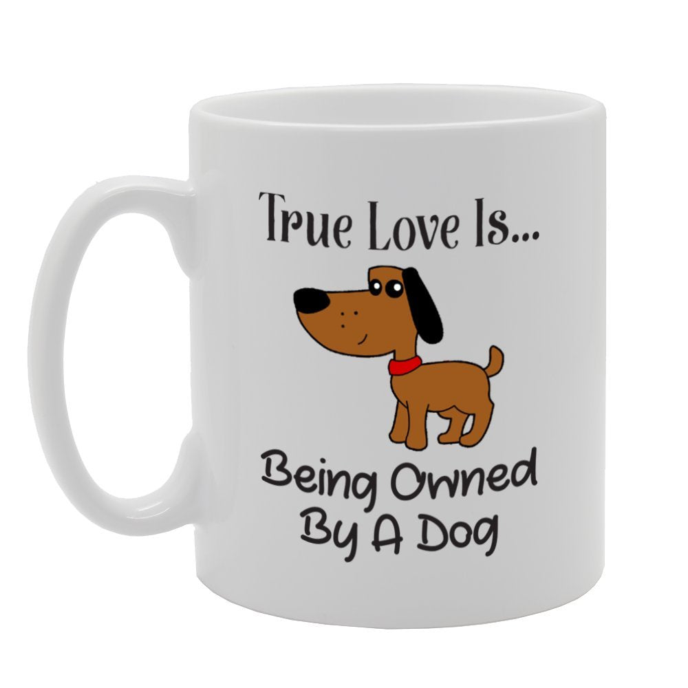 True Love Is Being Owned By A Dog   Printed Tea Coffee Ceramic  Mg3939 - Funny Printed Coffee Mug - Great Gift Idea