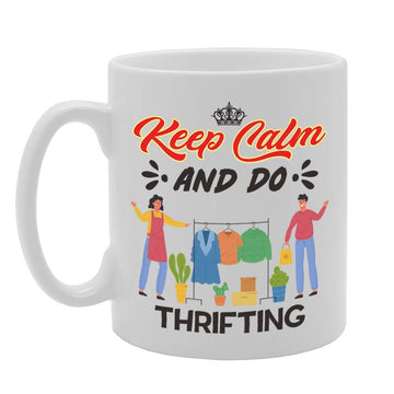 Keep Calm And Do Thrifting   Printed Tea Coffee Ceramic  Mg5058 - Funny Printed Coffee Mug - Great Gift Idea