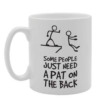 Some People Just A Pat On The Back   Printed Tea Coffee Ceramic  Mg3029 - Funny Printed Coffee Mug - Great Gift Idea