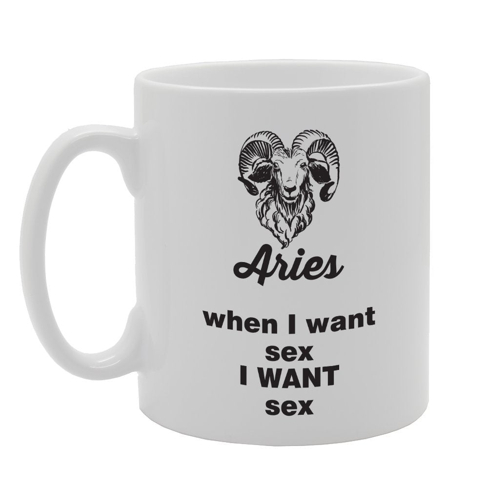 Aries When I Want Sex I Want Sex   Printed Tea Coffee Ceramic  Mg3999 - Funny Printed Coffee Mug - Great Gift Idea