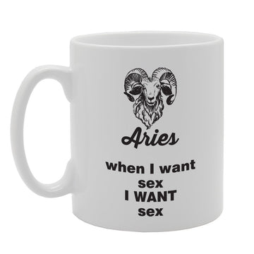 Aries When I Want Sex I Want Sex   Printed Tea Coffee Ceramic  Mg3999 - Funny Printed Coffee Mug - Great Gift Idea