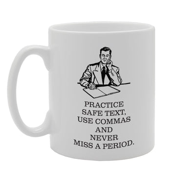 Practice Safe Text, Use Commas And Never Miss A Period   Printed Tea Coffee Ceramic  Mg3921 - Funny Printed Coffee Mug - Great Gift Idea