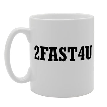 2 Fast 4 U   Printed Tea Coffee Ceramic  Mg1202 - Funny Printed Coffee Mug - Great Gift Idea