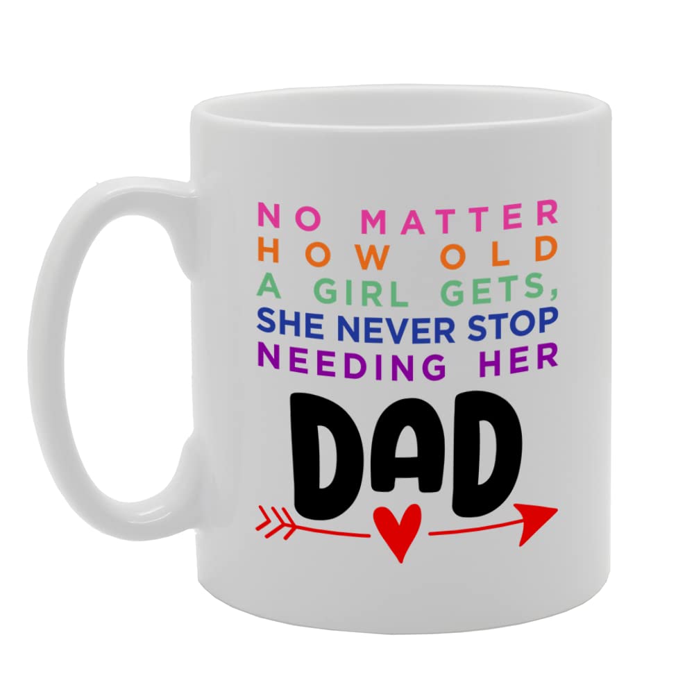 A Girl Always Needs Her Dad   Printed Tea Coffee Ceramic  Mg5676 - Funny Printed Coffee Mug - Great Gift Idea