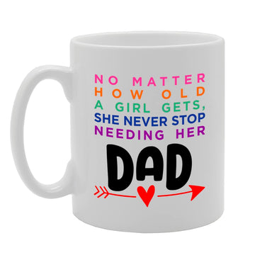 A Girl Always Needs Her Dad   Printed Tea Coffee Ceramic  Mg5676 - Funny Printed Coffee Mug - Great Gift Idea