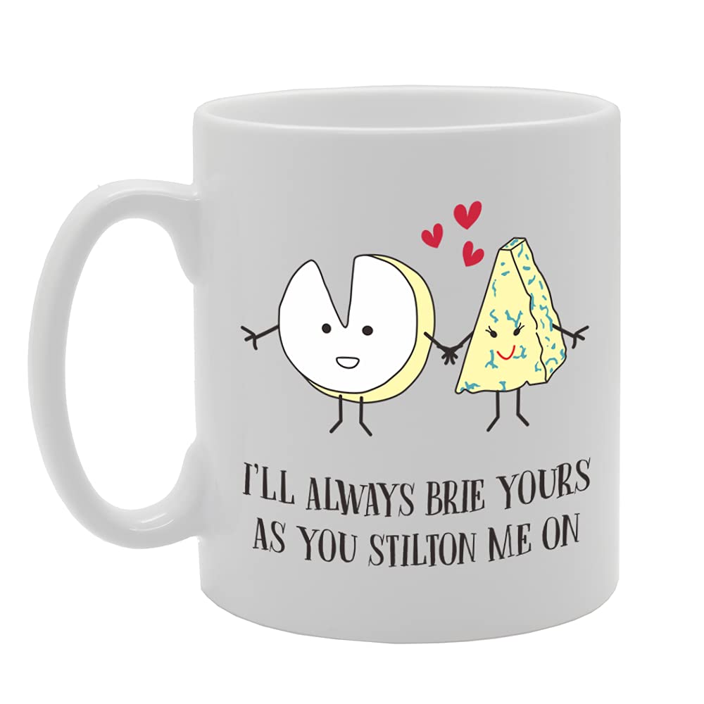 I'Ll Always Brie Yours As You Stilton Me On   Printed Tea Coffee Ceramic  Mg5146 - Funny Printed Coffee Mug - Great Gift Idea