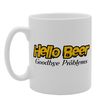 Hello Beer Goodbye Problems   Printed Tea Coffee Ceramic  Mg1515 - Funny Printed Coffee Mug - Great Gift Idea