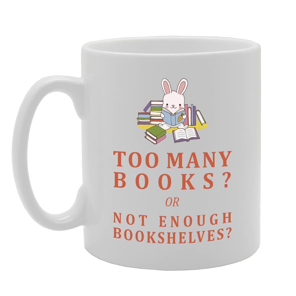 Too Many Books? Or Not Enough Bookshelves? Tea   Printed Tea Coffee Ceramic  Mg5486 - Funny Printed Coffee Mug - Great Gift Idea