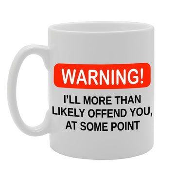 Warning! I'Ll More Than Likely Offend You, At Some   Printed Tea Coffee Ceramic  Mg1128 - Funny Printed Coffee Mug - Great Gift Idea