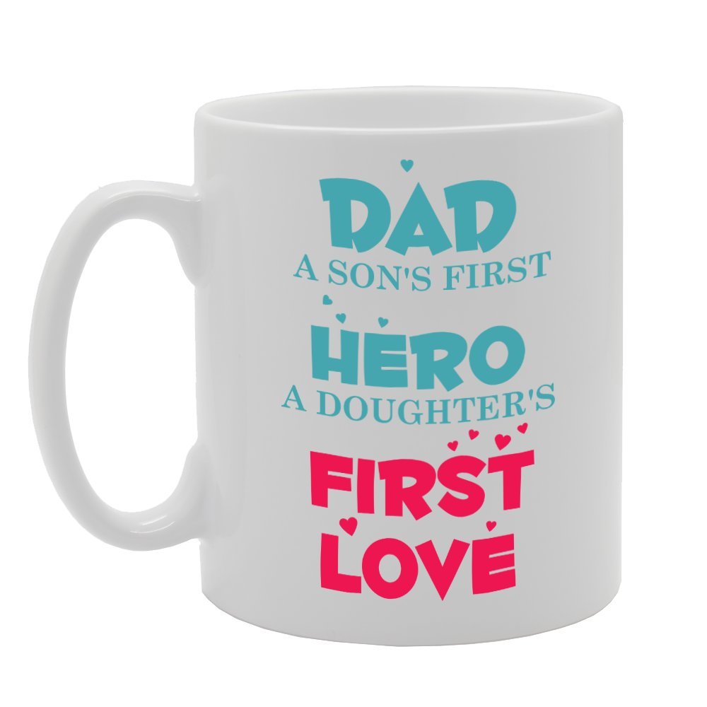 Dad A Sons First Hero A Daughters First Love   Printed Tea Coffee Ceramic  Mg1770 - Funny Printed Coffee Mug - Great Gift Idea
