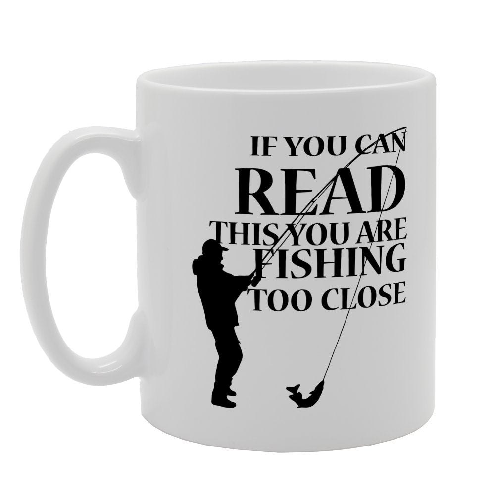 If You Can Read This You Are Fishing To Close   Printed Tea Coffee Ceramic  Mg1972 - Funny Printed Coffee Mug - Great Gift Idea