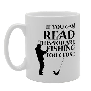 If You Can Read This You Are Fishing To Close   Printed Tea Coffee Ceramic  Mg1972 - Funny Printed Coffee Mug - Great Gift Idea