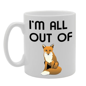 I'M All Out Of Fox   Printed Tea Coffee Ceramic  Mg652 - Funny Printed Coffee Mug - Great Gift Idea