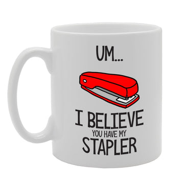 Um I Believe You Have My Stapler   Printed Tea Coffee Ceramic  Mg3908 - Funny Printed Coffee Mug - Great Gift Idea