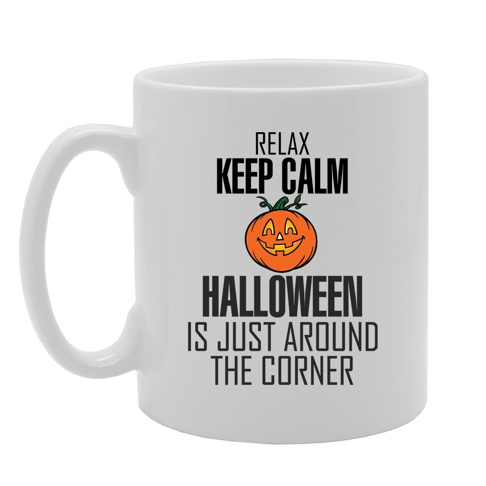 Relax Keep Calm Halloween Is Just Around The Corner   Printed Tea Coffee Ceramic  Mg3524 - Funny Printed Coffee Mug - Great Gift Idea