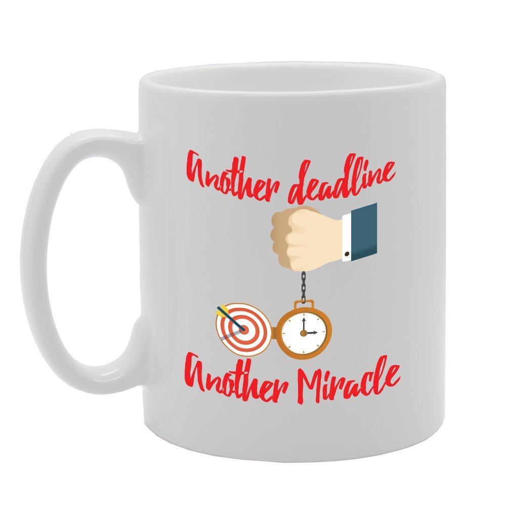 Another Deadline Another Miracle   Printed Tea Coffee Ceramic  Mg3597 - Funny Printed Coffee Mug - Great Gift Idea