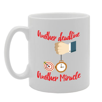 Another Deadline Another Miracle   Printed Tea Coffee Ceramic  Mg3597 - Funny Printed Coffee Mug - Great Gift Idea