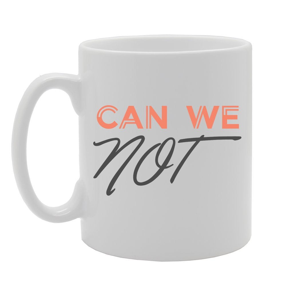 Can We Not   Printed Tea Coffee Ceramic  Mg2707 - Funny Printed Coffee Mug - Great Gift Idea