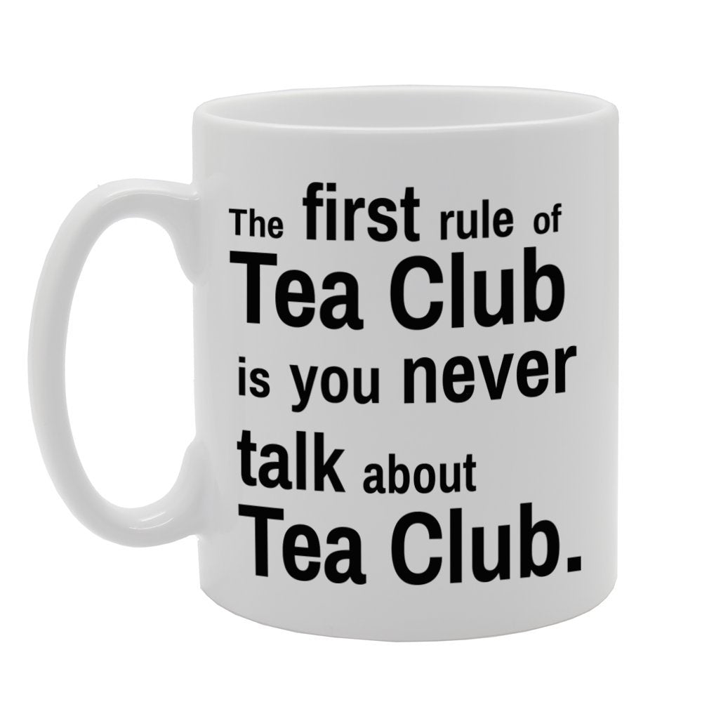 The First Rule Of Tea Club Is You Never Talk About Tea Club   Printed Tea Coffee Ceramic  Mg474 - Funny Printed Coffee Mug - Great Gift Idea