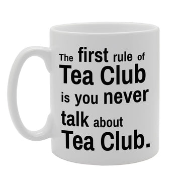 The First Rule Of Tea Club Is You Never Talk About Tea Club   Printed Tea Coffee Ceramic  Mg474 - Funny Printed Coffee Mug - Great Gift Idea