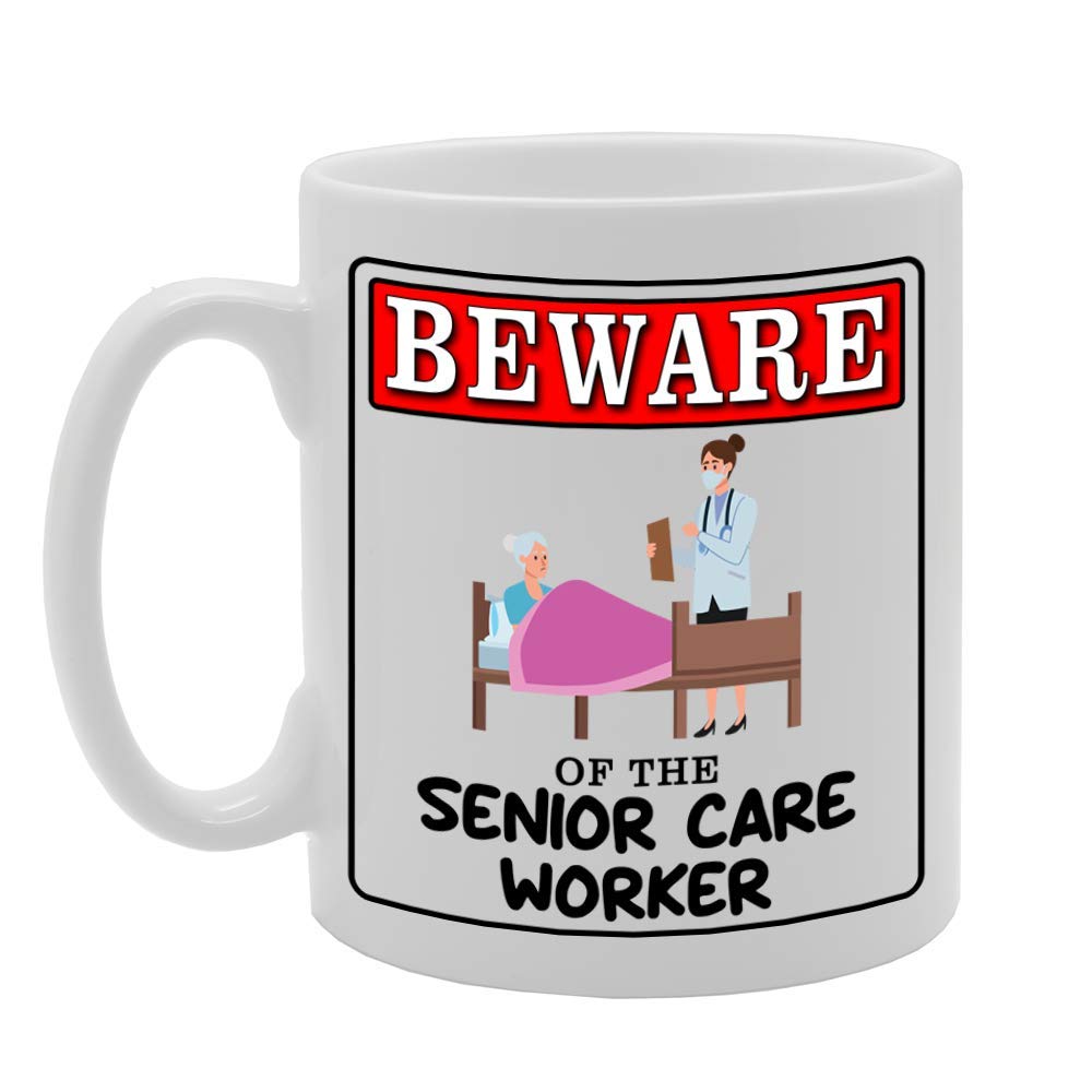 Beware Of The Senior Care Worker   Printed Tea Coffee Ceramic  Mg4978 - Funny Printed Coffee Mug - Great Gift Idea