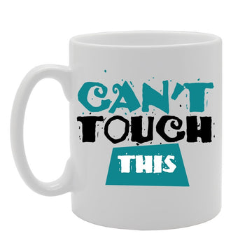 Can'T Touch This   Printed Tea Coffee Ceramic  Mg2706 - Funny Printed Coffee Mug - Great Gift Idea