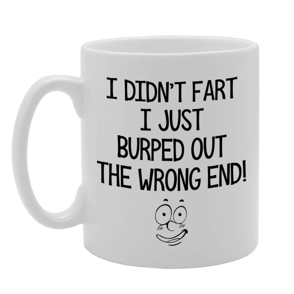 I Didn'T Fart I Just Burped Out The Wrong End   Printed Tea Coffee Ceramic  Mg4710 - Funny Printed Coffee Mug - Great Gift Idea