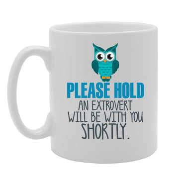 Please Hold An Extrovert Will Be With You Shortly   Printed Tea Coffee Ceramic  Mg3526 - Funny Printed Coffee Mug - Great Gift Idea